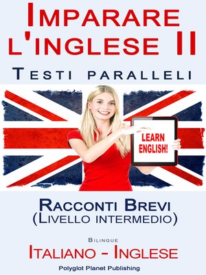 cover image of Imparare l'inglese II con Testi paralleli--Racconti Brevi (Livello intermedio) Bilingue (Italiano--Inglese)